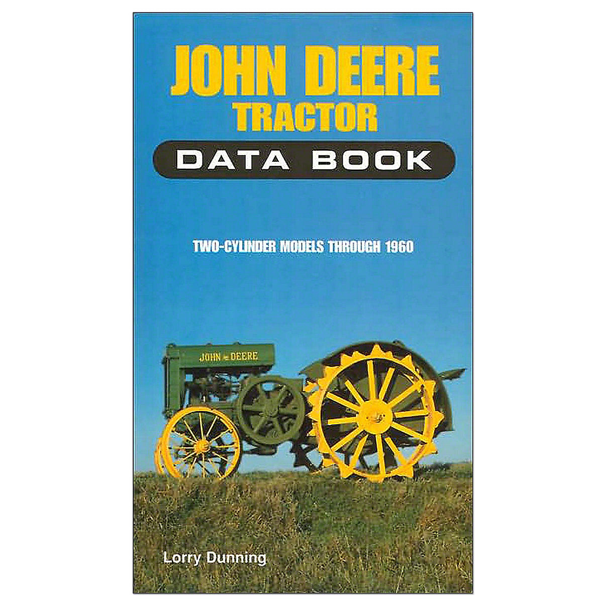 John Deere Tractor Data Book Two-Cylinder Models Through 1960 by Lorry Dunning